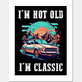 I'm not old I'm classic Posters and Art